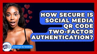 Download the video "How Secure Is Social Media QR Code Two-Factor Authentication? - Everyday-Networking"