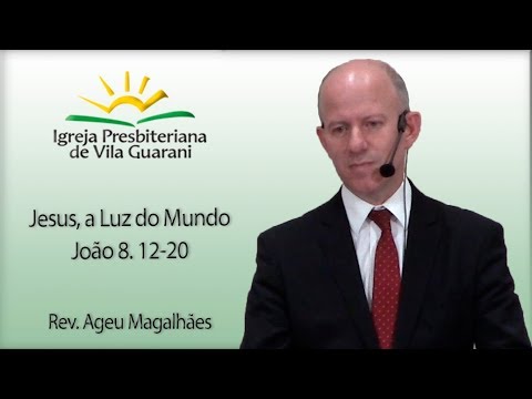 Jesus, a Luz do Mundo - João 8.12-20 | Rev. Ageu Magalhães