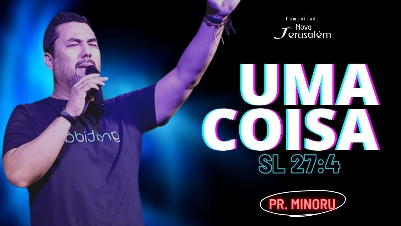 UMA COISA - Uma coisa pedi ao Senhor e a Buscarei... Pr. Minoru - Comunidade Nova Jerusalém