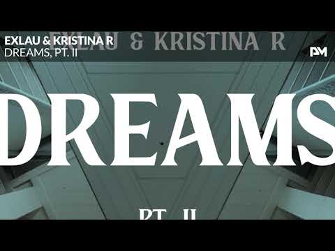 Exlau & Kristina R - Dreams Pt. II