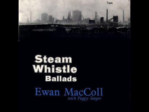 Ewan MacColl With Peggy Seeger - Steam Whistle Ballads (1964)