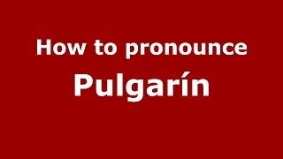 How to pronounce Pulgarín