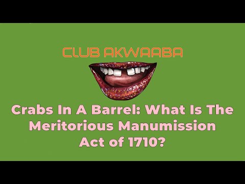 Crabs In A Barrel: What Is The Meritorious Manumission Act of 1710? #ClubAkwaaba #MuntuNaBantu