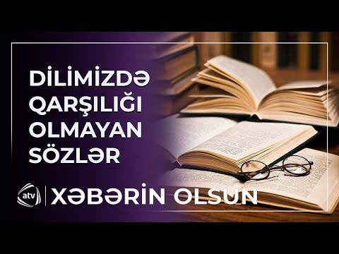 Elə sözlər var ki, hələ də qarşılığını tapa bilmirik