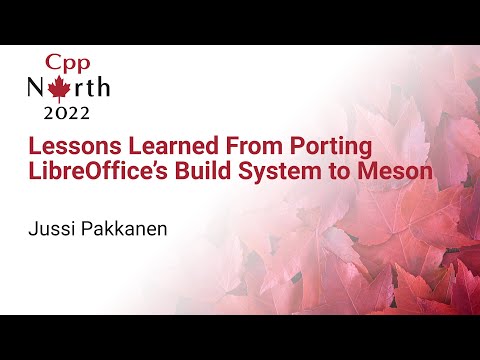 Lessons Learned From Porting LibreOffice's Build System To Meson - Jussi Pakkanen - CppNorth 2022