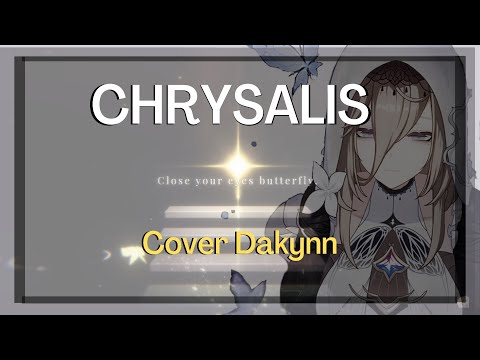 CHRYSALIS | Cover【Dakynn】
