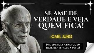 Quando você se AMA de VERDADE, SÓ chega quem merece a sua LUZ – CARL JUNG