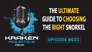 Kraken Aquatics Podcast #032 - The Ultimate Guide to Choosing the Right Snorkel