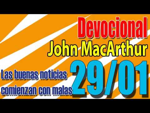 Devocional John MacArthur 29/01 - Las buenas noticias comienzan con malas