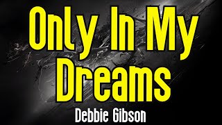 Only In My Dreams (KARAOKE) | Debbie Gibson