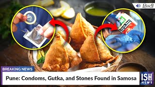 Pune: Condoms, Gutka, and Stones Found in Samosa