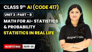 Statistics in Real Life - Math for AI Statistics & Probability | Class 9 AI | Unit 3 CODE 417 Part B