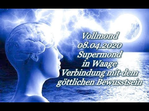 Vollmond 08.04.2020 Supermond in Waage,Verbindung mit dem göttlichen Bewusstsein
