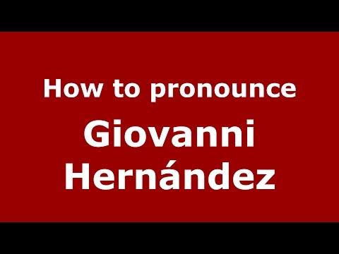 How to pronounce Giovanni Hernández