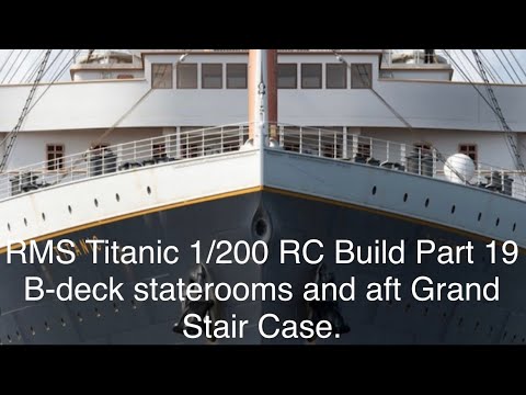 RMS Titanic 1/200 RC Build Part 19.  B Deck staterooms and Aft Grand Stair case.