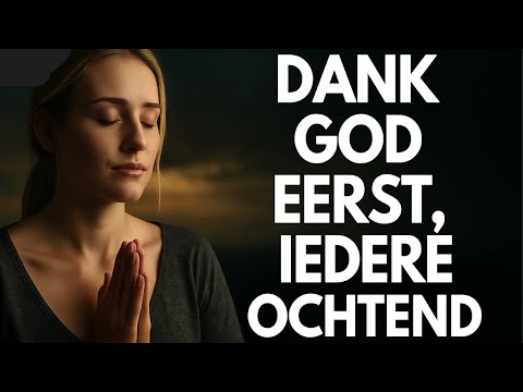 Moge Dankbaarheid jouw gave aan God zijn elke dag | Ochtendgebed