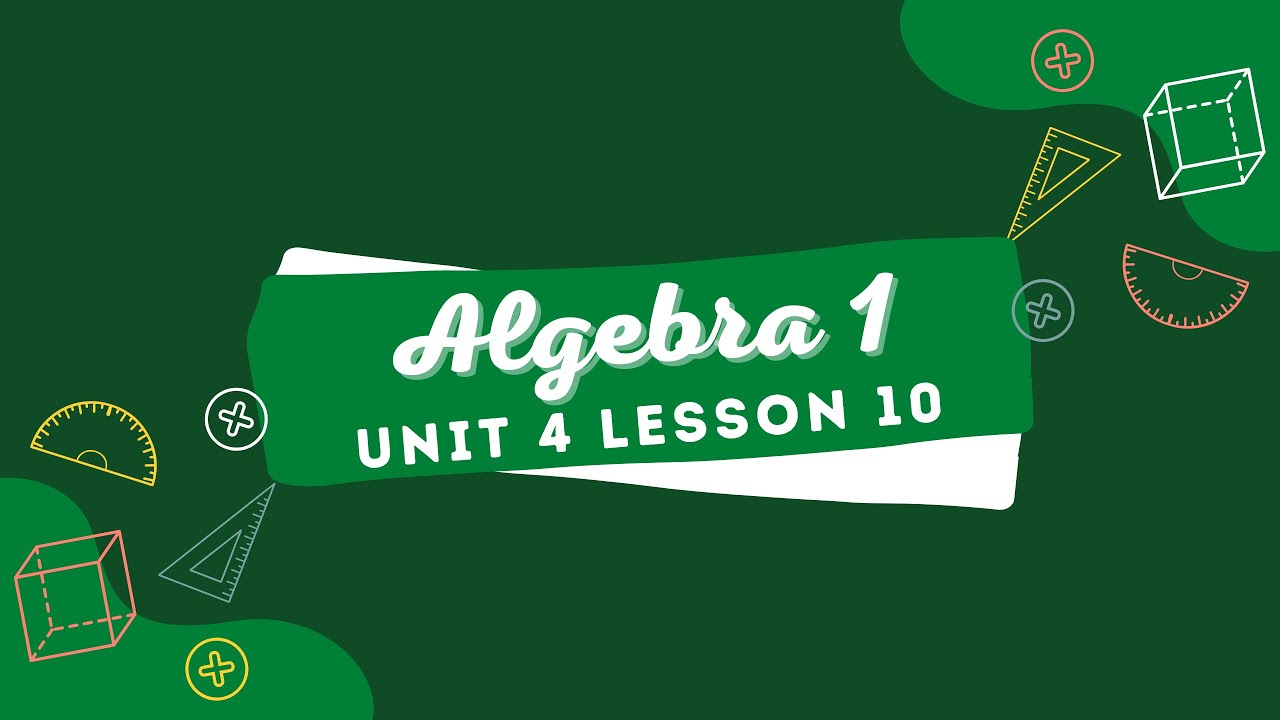 Algebra 1 Illustrative Math: Unit 4 Lesson 10