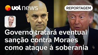 Governo Lula tratará eventual sanção contra Moraes como ataque à soberania | Jamil Chade