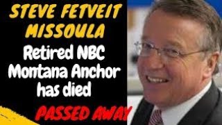 Steve Fetveit Obituary, Missoula, CAUSE OF DEATH, Retired NBC Montana Anchor has died - Death
