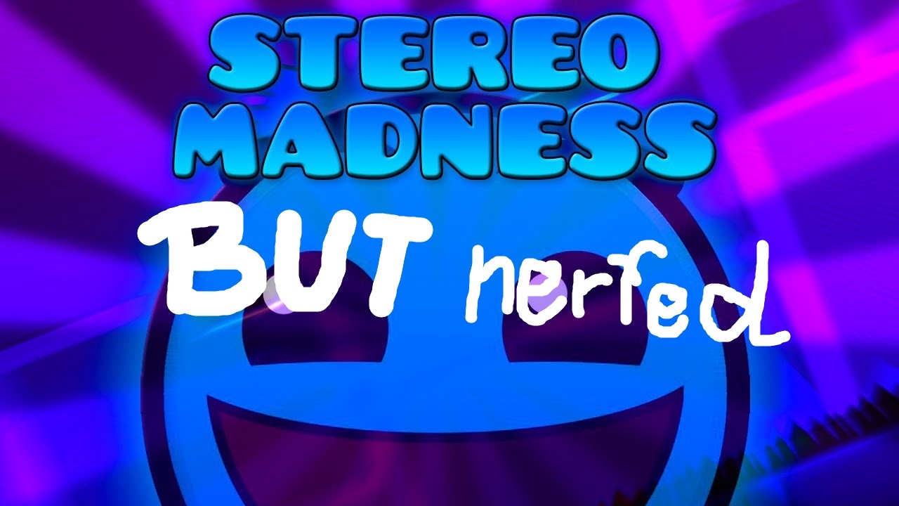 Nerfing Stereo Madness