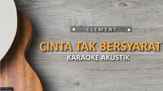 Download lagu Cinta tak bersyarat - Element (Karaoke Akustik ) mp3