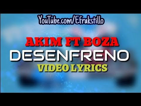 Akim ft Boza - Desenfreno [Lyrics Video]