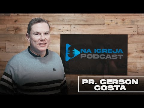 Na Igreja PodCast - Pr. Gerson Costa