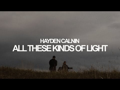 Hayden Calnin - All These Kinds of Light (Official Music Video)