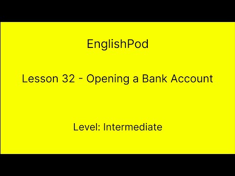 EnglishPod 32 - Intermediate - Opening a Bank Account