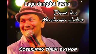 Download lagu Dangdut lawas, Dewi ku muchsin alatas ,cover mas yurdi buthon mp3 Download lagu Dangdut lawas, Dewi ku muchsin alatas ,cover mas yurdi buthon mp3