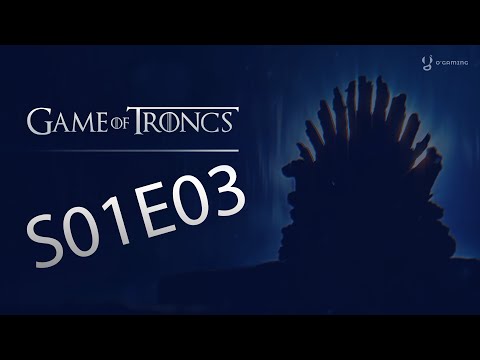 Game of Troncs - S01E03