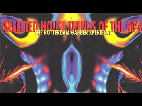 Selected House Trends Of The 90's: The Rotterdam Gabber Xperience - CD FULL [GABBER/HARDCORE] 1997