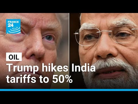 Trump increases India tariffs to 50% for buying Russian oil