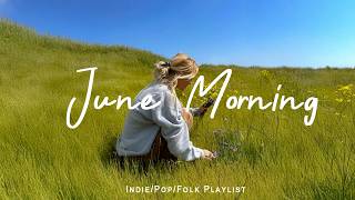 June Morning 🌿 calm playlist for quiet days & cozy moments | Best Indie/Pop/Folk/Acoustic Playlist thumbnail