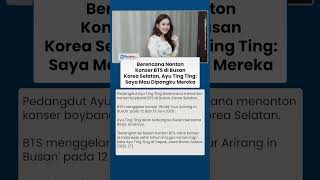 Berencana Nonton Konser BTS di Busan Korea Selatan, Ayu Ting Ting: Saya Mau Dipangku Mereka