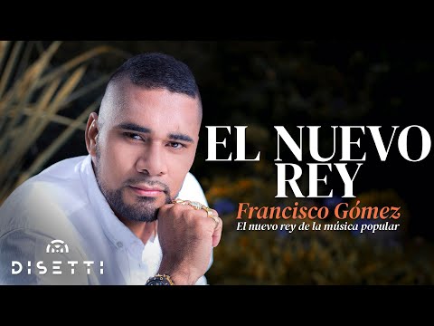El Nuevo Rey - Francisco Gómez "El Nuevo Rey de la Música Popular" (Video Oficial)