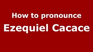 How to pronounce Ezequiel Cacace
