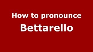 How to pronounce Bettarello