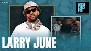 Larry June On Selling His $100K Rolex For $20K & Why He'll Never Sell Again | Wrist Check Pod