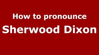 How to pronounce Sherwood Dixon