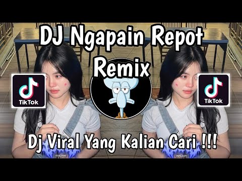 DJ NGAPAIN REPOT REMIX VIRAL TIKTOK TERBARU 2025 YANG KALIAN CARI !