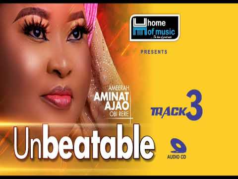 Unbeatable (Track 3) - Latest 2022 Alhaja Ameerah Aminat Ajao Obirere Music