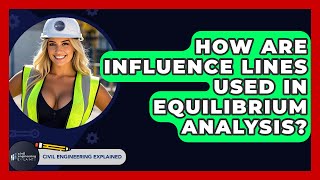 How Are Influence Lines Used In Equilibrium Analysis? - Civil Engineering Explained