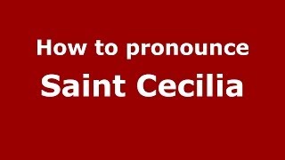 How to pronounce Saint Cecilia