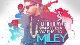 DJ Holiday - Miley ft. Wiz Khalifa & Waka Flocka
