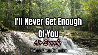 Air Supply - I'LL NEVER GET ENOUGH OF YOU (Lyrics) |Polaris