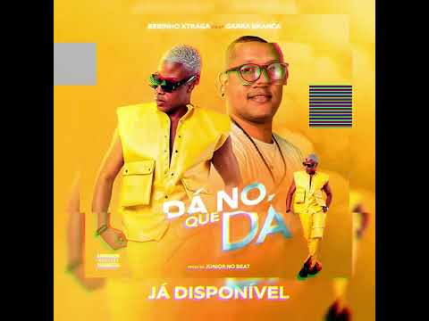 Bebinho Xtraga feat Garra Branca ( Dá no que dá )