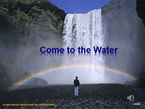 Come to the Water John Foley   2 verses