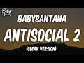 BabySantana Antisocial 2 Ft Slump6s Yung Fazo Xhulooo SSGKobe Clean Antisocial 2 Clean