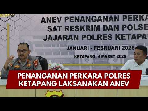 PRESISI UPDATE: PENANGANAN PERKARA POLRES KETAPANG LAKSANAKAN ANEV 06/03/26 (15.00)